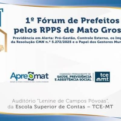 TCE-MT e Apremat realizam 1º Fórum de Prefeitos pelos RPPS de Mato Grosso - Notícias - Mato Grosso digital